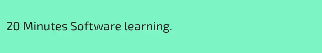 20 Minutes Software learning.